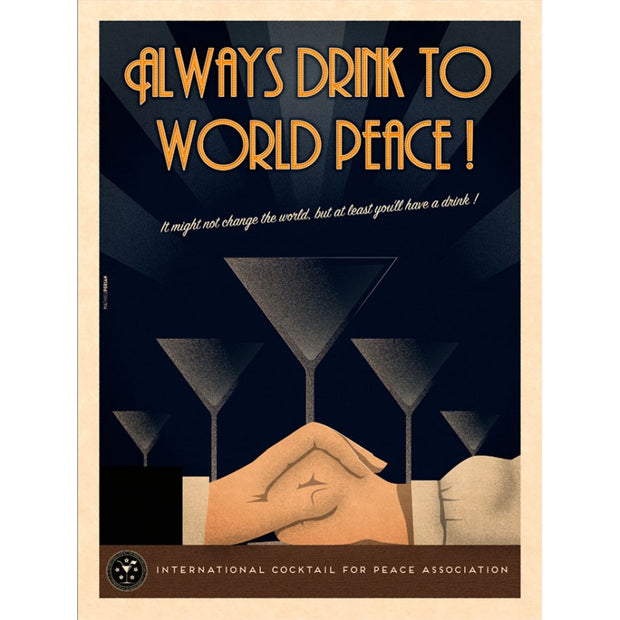 ALWAYS DRINK TO WORLD PEACE